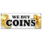 Signmission WE BUY COINS BANNER SIGN cash rare gold signs sell trade collector silver B-We Buy Coins - alternate 1